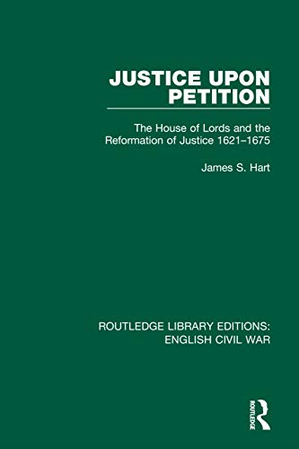 Stock image for Justice Upon Petition: The House of Lords and the Reformation of Justice 1621-1675 for sale by Blackwell's