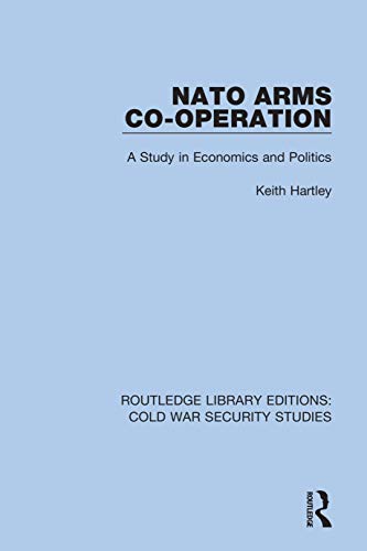 9780367610159: NATO Arms Co-operation: A Study in Economics and Politics: 29 (Routledge Library Editions: Cold War Security Studies)