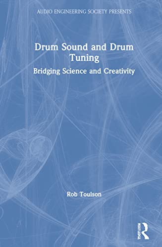 Stock image for Drum Sound and Drum Tuning: Bridging Science and Creativity (Audio Engineering Society Presents) for sale by Chiron Media
