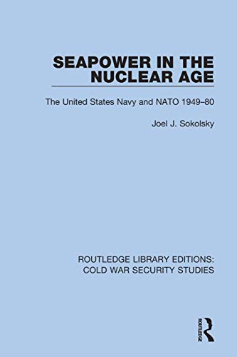 Beispielbild fr Seapower in the Nuclear Age: The United States Navy and NATO 1949-80 zum Verkauf von Blackwell's