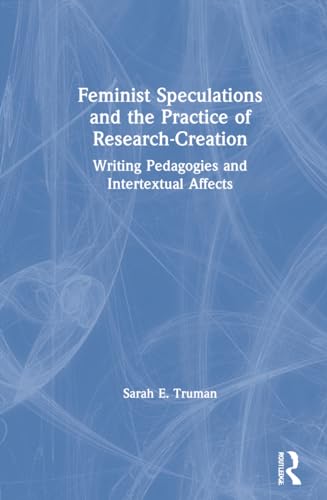 Stock image for Feminist Speculations and the Practice of Research-Creation: Writing Pedagogies and Intertextual Affects for sale by Chiron Media