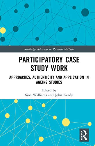 Beispielbild fr Participatory Case Study Work : Approaches, Authenticity and Application in Ageing Studies zum Verkauf von GreatBookPrices