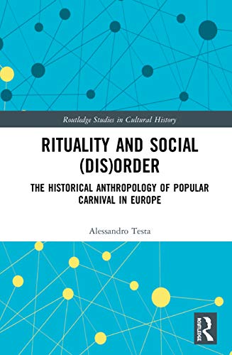 Beispielbild fr Rituality and Social (Dis)Order: The Historical Anthropology of Popular Carnival in Europe (Routledge Studies in Cultural History) zum Verkauf von Chiron Media