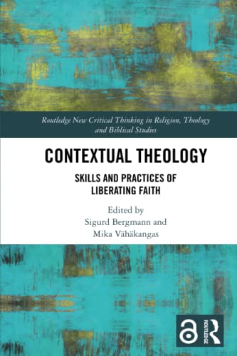 9780367618766: Contextual Theology: Skills and Practices of Liberating Faith (Routledge New Critical Thinking in Religion, Theology and Biblical Studies)
