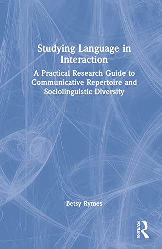 Beispielbild fr Studying Language in Interaction: A Practical Research Guide to Communicative Repertoire and Sociolinguistic Diversity zum Verkauf von Blackwell's