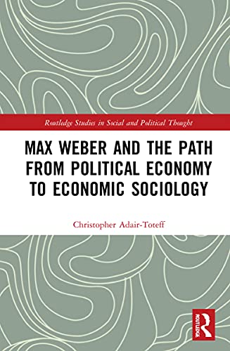 Stock image for Max Weber and the Path from Political Economy to Economic Sociology (Routledge Studies in Social and Political Thought) for sale by Chiron Media