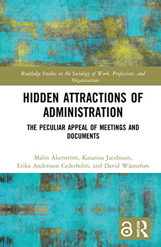 Stock image for Hidden Attractions of Administration : The Peculiar Appeal of Meetings and Documents for sale by GreatBookPrices