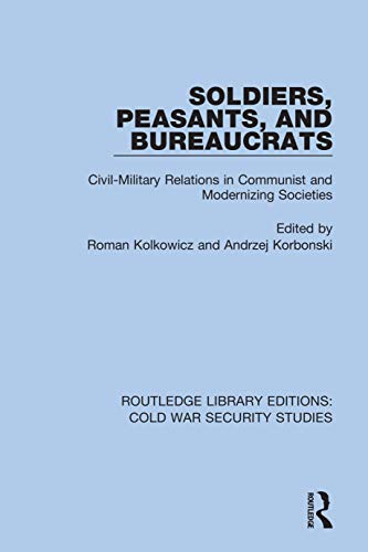Beispielbild fr Soldiers, Peasants, and Bureaucrats: Civil-Military Relations in Communist and Modernizing Societies zum Verkauf von Blackwell's