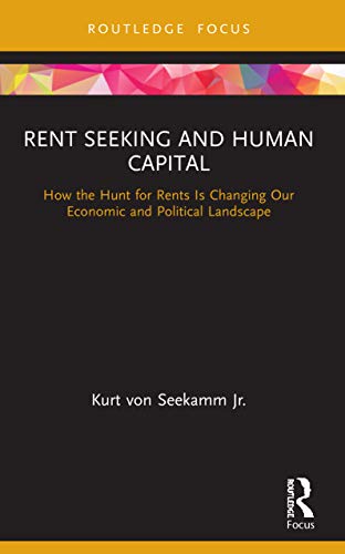 Stock image for Rent Seeking and Human Capital: How the Hunt for Rents Is Changing Our Economic and Political Landscape for sale by Chiron Media