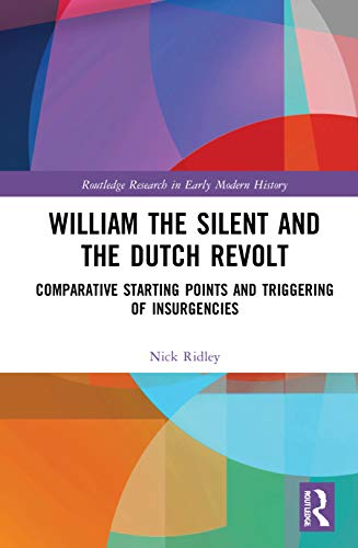 Stock image for William the Silent and the Dutch Revolt: Comparative Starting Points and Triggering of Insurgencies for sale by Chiron Media
