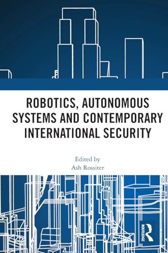 Stock image for Robotics, Autonomous Systems and Contemporary International Security for sale by Blackwell's