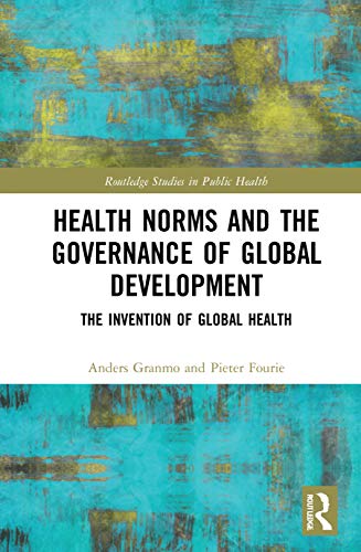Imagen de archivo de Health Norms and the Governance of Global Development: The Invention of Global Health (Routledge Studies in Public He) a la venta por Chiron Media