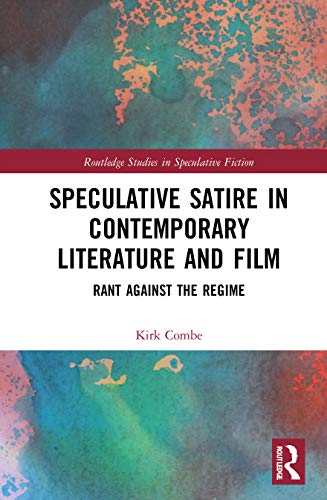 Stock image for Speculative Satire in Contemporary Literature and Film: Rant Against the Regime (Routledge Studies in Speculative Fiction) for sale by Chiron Media