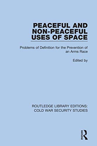 Beispielbild fr Peaceful and Non-Peaceful Uses of Space: Problems of Definition for the Prevention of an Arms Race zum Verkauf von Blackwell's