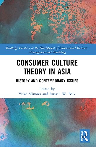 9780367629502: Consumer Culture Theory in Asia: History and Contemporary Issues (Routledge Frontiers in the Development of International Business, Management and Marketing)