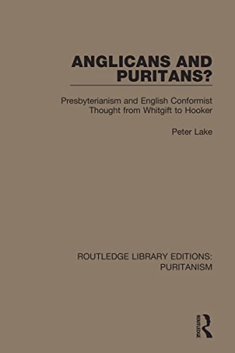 Beispielbild fr Anglicans and Puritans?: Presbyterianism and English Conformist Thought from Whitgift to Hooker zum Verkauf von Blackwell's