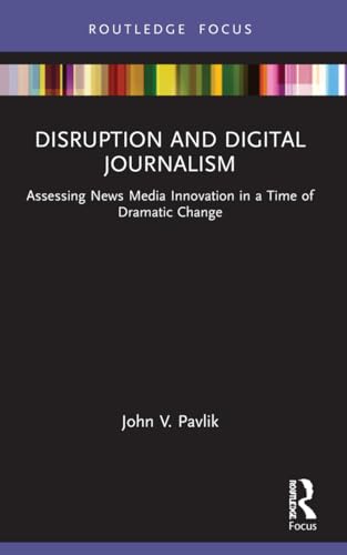 Imagen de archivo de Disruption and Digital Journalism: Assessing News Media Innovation in a Time of Dramatic Change (Disruptions) a la venta por California Books