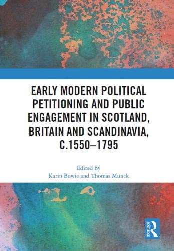 Imagen de archivo de Early Modern Political Petitioning and Public Engagement in Scotland, Britain and Scandinavia, C.1550-1795 a la venta por Blackwell's