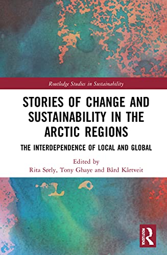 Stock image for Stories of Change and Sustainability in the Arctic Regions: The Interdependence of Local and Global (Routledge Studies in Sustainability) for sale by Chiron Media