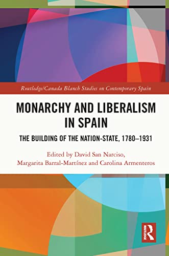 9780367633820: Monarchy and Liberalism in Spain: The Building of the Nation-State, 1780–1931 (Routledge Studies on Contemporary Spain)