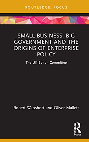 Beispielbild fr Small Business, Big Government and the Origins of Enterprise Policy: The UK Bolton Committee zum Verkauf von Blackwell's