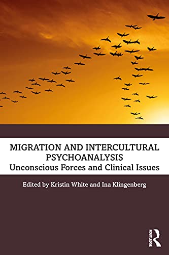 9780367634414: Migration and Intercultural Psychoanalysis: Unconscious Forces and Clinical Issues