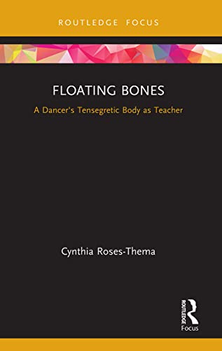 Beispielbild fr Floating Bones: A Dancer's Tensegretic Body as Teacher zum Verkauf von Blackwell's