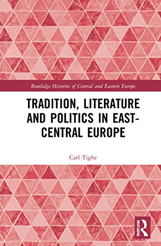 Imagen de archivo de Tradition, Literature and Politics in East-Central Europe (Routledge Histories of Central and Eastern Europe) a la venta por WorldofBooks