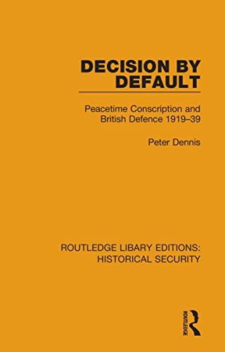 9780367635527: Decision by Default: Peacetime Conscription and British Defence 1919-39 (Routledge Library Editions: Historical Security)