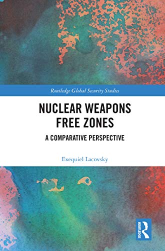 9780367635619: Nuclear Weapons Free Zones: A Comparative Perspective (Routledge Global Security Studies)