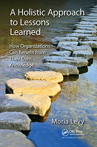 Stock image for A Holistic Approach to Lessons Learned: How Organizations Can Benefit from Their Own Knowledge for sale by Blackwell's