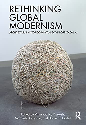 Stock image for Rethinking Global Modernism: Architectural Historiography and the Postcolonial for sale by Tim's Used Books  Provincetown Mass.