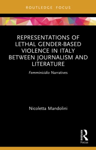 Beispielbild fr Representations of Lethal Gender-Based Violence in Italy Between Journalism and Literature zum Verkauf von Blackwell's