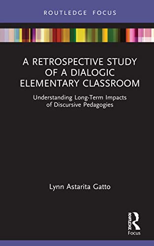 Beispielbild fr A Retrospective Study of a Dialogic Elementary Classroom: Understanding Long-Term Impacts of Discursive Pedagogies zum Verkauf von Blackwell's