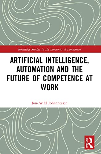 Stock image for Artificial Intelligence, Automation and the Future of Competence at Work (Routledge Studies in the Economics of Innovation) for sale by GF Books, Inc.