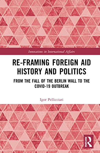 Beispielbild fr Re-Framing Foreign Aid History and Politics zum Verkauf von Blackwell's