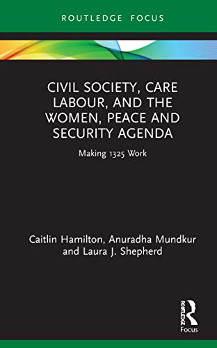 Stock image for Civil Society, Care Labour, and the Women, Peace and Security Agenda: Making 1325 Work (Routledge Studies in Gender and Global Politics) for sale by Lucky's Textbooks