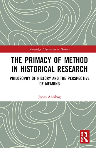 Stock image for Primacy of Method in Historical Research : Philosophy of History and the Perspective of Meaning for sale by GreatBookPrices