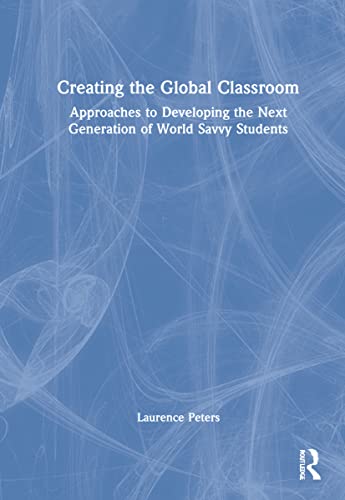 Beispielbild fr Creating the Global Classroom: Approaches to Developing the Next Generation of World Savvy Students zum Verkauf von Blackwell's