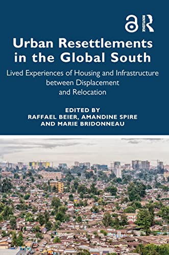9780367644437: Urban Resettlements in the Global South: Lived Experiences of Housing and Infrastructure between Displacement and Relocation