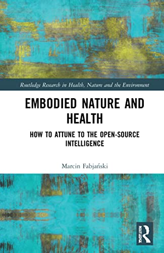 Stock image for Embodied Nature and Health: How to Attune to the Open-source Intelligence for sale by Blackwell's