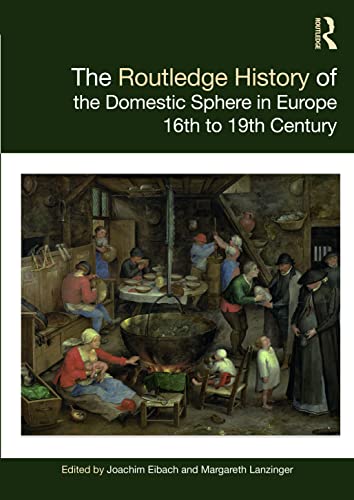 9780367647193: The Routledge History of the Domestic Sphere in Europe: 16th to 19th Century (Routledge Histories)
