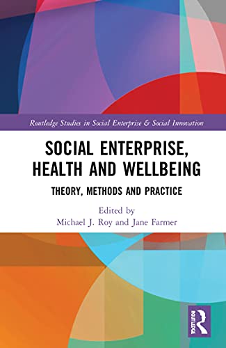 9780367647315: Social Enterprise, Health, and Wellbeing: Theory, Methods, and Practice (Routledge Studies in Social Enterprise & Social Innovation)