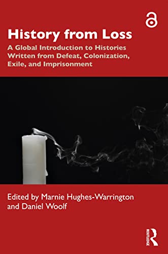 9780367650308: History from Loss: A Global Introduction to Histories written from defeat, colonization, exile, and imprisonment