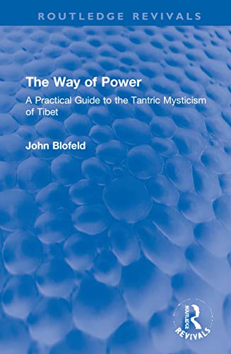 Imagen de archivo de The Way of Power: A Practical Guide to the Tantric Mysticism of Tibet (Routledge Revivals) a la venta por Chiron Media