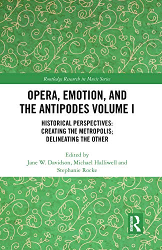 Beispielbild fr Opera, Emotion, and the Antipodes Volume I: Historical Perspectives: Creating the Metropolis; Delineating the Other: 1 (Routledge Research in Music) zum Verkauf von AwesomeBooks