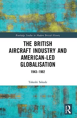 Beispielbild fr The British Aircraft Industry and American-Led Globalisation zum Verkauf von Blackwell's