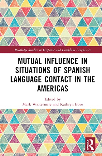 Stock image for Mutual Influence in Situations of Spanish Language Contact in the Americas (Routledge Studies in Hispanic and Lusophone Linguistics) for sale by Re-Read Ltd