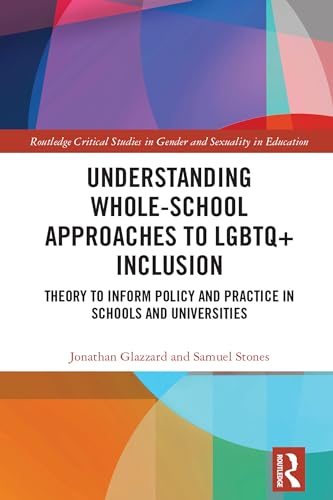 Stock image for Understanding Whole-School Approaches to LGBTQ+ Inclusion (Routledge Critical Studies in Gender and Sexuality in Education) for sale by California Books