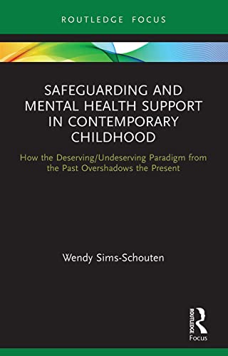 Beispielbild fr Safeguarding and Mental Health Support in Contemporary Childhood: How the Deserving/Undeserving Paradigm from the Past Overshadows the Present zum Verkauf von Blackwell's